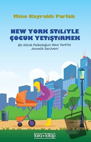 New York Stiliyle Çocuk Yetiştirmek - Mine Kayraklı Parlak - Tara Kita