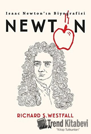 Newton - Isaac Newton’ın Biyografisi - Richard S. Westfall - Alfa Yayı