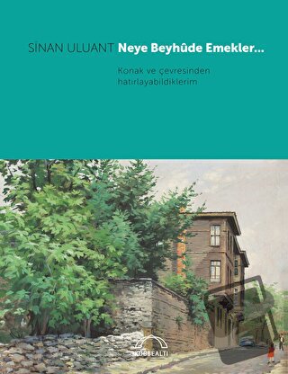 Neye Beyhude Emekler… - Sinan Uluant - Kubbealtı Neşriyatı Yayıncılık 