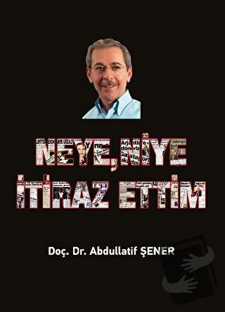 Neye, Niye İtiraz Ettim - Abdullatif Şener - Elips Kitap - Fiyatı - Yo