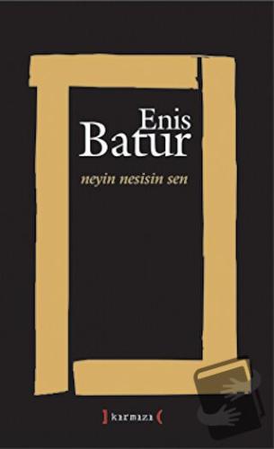 Neyin Nesisin Sen - Enis Batur - Kırmızı Yayınları - Fiyatı - Yorumlar