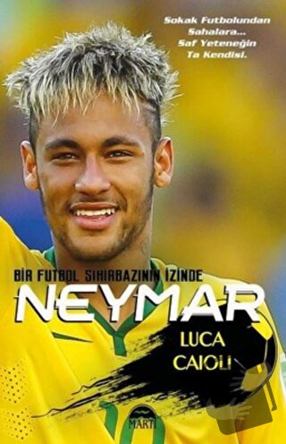 Neymar - Bir Futbol Sihirbazının İzinde - Luca Caioli - Martı Yayınlar