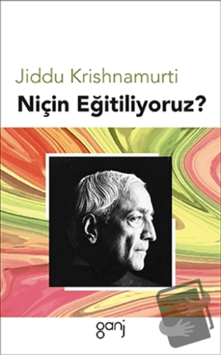 Niçin Eğitiliyoruz? - Jiddu Krishnamurti - Ganj Kitap - Fiyatı - Yorum