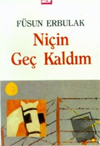 Niçin Geç Kaldım - Füsun Erbulak - Broy Yayınları - Fiyatı - Yorumları