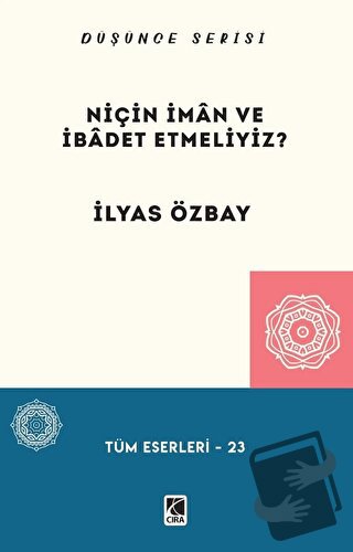 Niçin İman ve İbadet Etmeliyiz? - İlyas Özbay - Çıra Yayınları - Fiyat