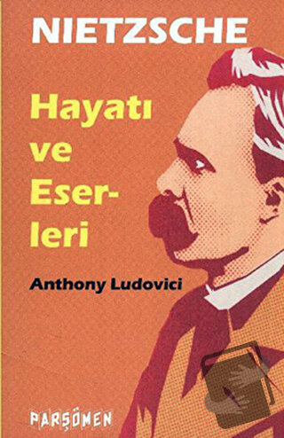 Nietzche - Hayatı ve Eserleri - Anthony Ludovici - Parşömen Yayınları 