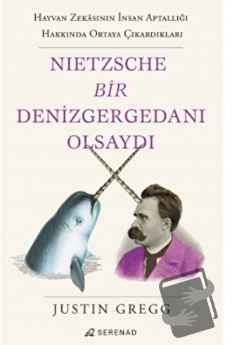 Nietzsche Bir Denizgergedanı Olsaydı - Justin Gregg - Serenad Yayınevi