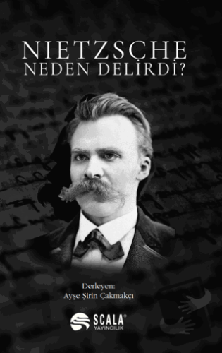 Nietzsche Neden Delirdi? - Ayşe Şirin Çakmakçı - Scala Yayıncılık - Fi