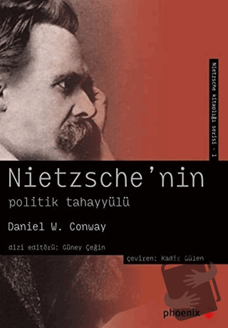 Nietzsche’nin Politik Tahayyülü - Daniel W. Conway - Phoenix Yayınevi 