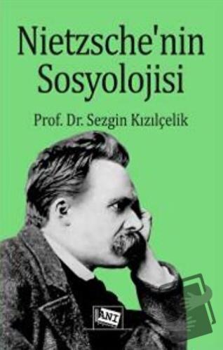 Nietzsche’nin Sosyolojisi - Sezgin Kızılçelik - Anı Yayıncılık - Fiyat