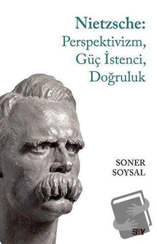 Nietzsche: Perspektivizm, Güç İstenci, Doğruluk - Soner Soysal - Say Y