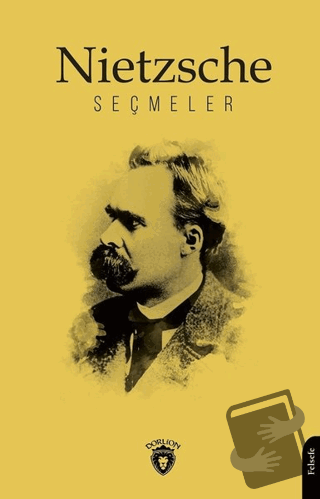 Nietzsche Seçmeler - Friedrich Wilhelm Nietzsche - Dorlion Yayınları -