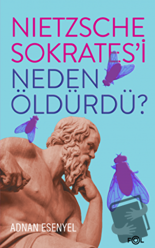 Nietzsche Sokrates’i Neden Öldürdü? - Adnan Esenyel - Fol Kitap - Fiya