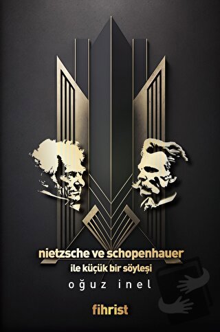 Nietzsche ve Schopenhauer ile Küçük bir Söyleşi - Oğuz İnel - Fihrist 