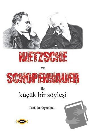 Nietzsche ve Schopenhauer İle Küçük Bir Söyleşi - Oğuz İnel - Sobil Ya