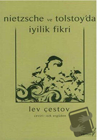 Nietzsche ve Tolstoy’da İyilik Fikri - Lev Çestov - Versus Kitap Yayın