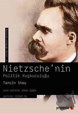 Nietzsche'nin Politik Kuşkuculuğu - Tamsin Shaw - Phoenix Yayınevi - F