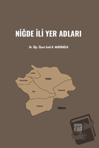 Niğde İli Yer Adları - Sadi H. Nakiboğlu - Gazi Kitabevi - Fiyatı - Yo