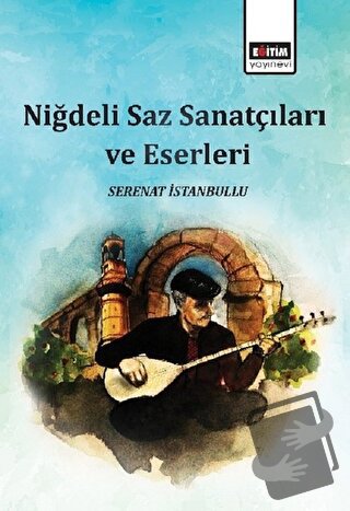 Niğdeli Saz Sanatçıları ve Eserleri - Serenat İstanbullu - Eğitim Yayı