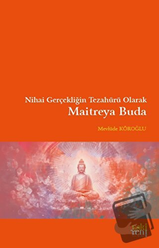 Nihai Gerçekliğin Tezahürü Olarak Maitreya Buda - Mevlüde Köroğlu - Es