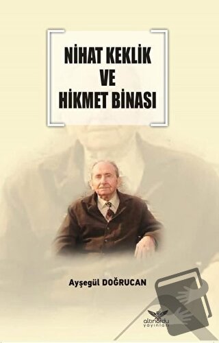 Nihat Keklik ve Hikmet Binası - Ayşegül Doğrucan - Altınordu Yayınları