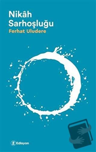 Nikah Sarhoşluğu - Ferhat Uludere - Edisyon Kitap - Fiyatı - Yorumları