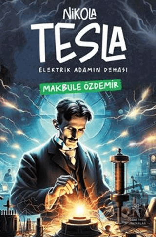 Nikola Tesla Elektirik Adamın Dehası - Makbule Özdemir - Öğretmen Yaza