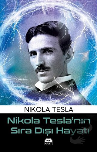 Nikola Tesla’nın Sıra Dışı Hayatı - Nikola Tesla - Martı Yayınları - F