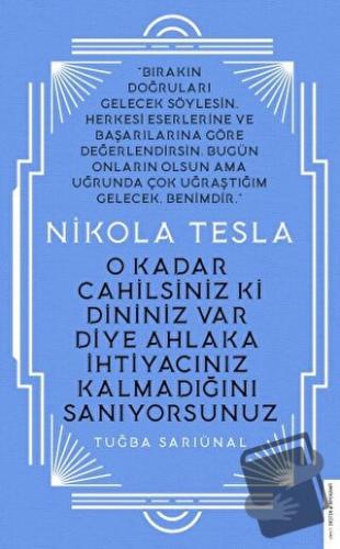 Nikola Tesla - O Kadar Cahilsiniz ki Dininiz Var Diye Ahlaka İhtiyacın