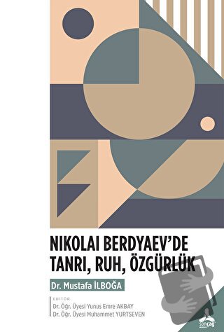 Nıkolai Berdyaev’de Tanrı, Ruh, Özgürlük - Mustafa İlboğa - Sonçağ Yay