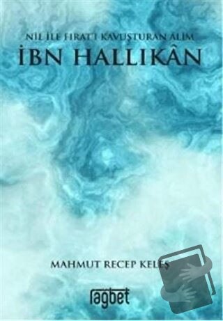 Nil ile Fırat’ı Kavuşturan Alim İbn Hallikan - Mahmut Recep Keleş - Ra