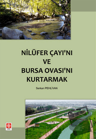 Nilüfer Çayı’nı ve Bursa Ovası’nı Kurtarmak - Serkan Pehlivan - Ekin B