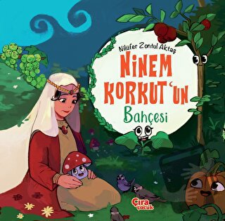 Ninem Korkut’un Bahçesi - Nilüfer Zontul Aktaş - Çıra Çocuk Yayınları 