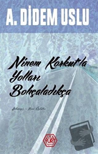 Ninem Korkut'la Yolları Bohçaladıkça - A. Didem Uslu - Atayurt Yayınev