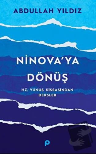 Ninova’ya Dönüş - Hz. Yunus Kıssasından Dersler - Abdullah Yıldız - Pı