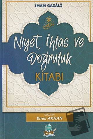 Niyet, İhlas ve Doğruluk Kitabı - İmam Gazali - Yafes Yayınları - Fiya