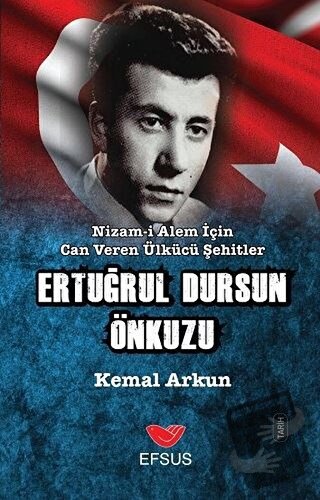 Nizam-ı Alem İçin Can Veren Ülkücü Şehitler - Ertuğrul Dursun Önkuzu -