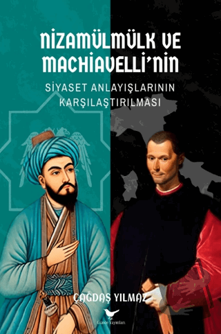 Nizamülmülk ve Machiavelli’nin Siyaset Anlayışlarının Karşılaştırılmas