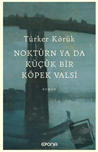 Noktürn ya da Küçük bir Köpek Valsi - Türker Körük - Epona Kitap - Fiy