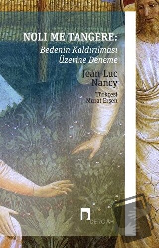 Noli Me Tangere: Bedenin Kaldırılması Üzerine Deneme - Jean-Luc Nancy 