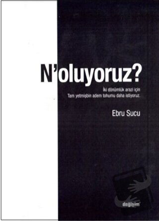 N'oluyoruz? - Ebru Sucu - Değişim Yayınları - Fiyatı - Yorumları - Sat