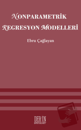 Nonparametrik Regresyon Modelleri - Ebru Çağlayan Akay - Derin Yayınla