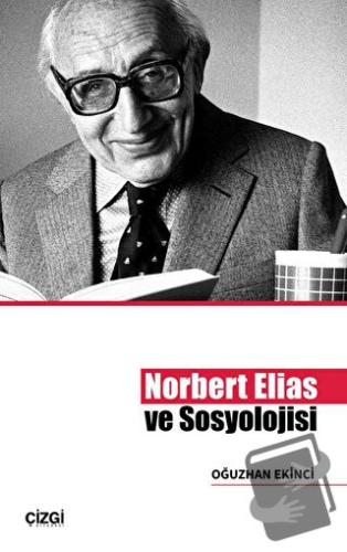 Norbert Elias ve Sosyolojisi - Oğuzhan Ekinci - Çizgi Kitabevi Yayınla