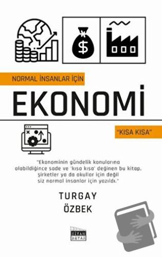 Normal İnsanlar İçin Ekonomi - Kısa Kısa - Turgay Özbek - Siyah Beyaz 