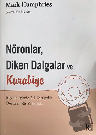 Nöronlar, Diken Dalgalar ve Kurabiye - Mark Humphries - İrene Kitap - 