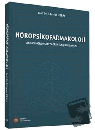 Nöropsikofarmakoloji - Tayfun Uzbay - İstanbul Tıp Kitabevi - Fiyatı -