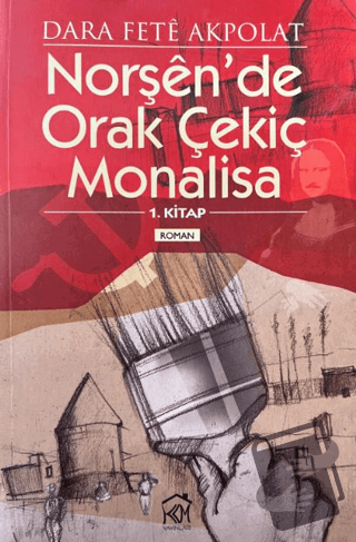 Norşen'de Orak Çekiç Monalisa 1. Kitap - Dara Fete Akpolat - Kurgu Kül