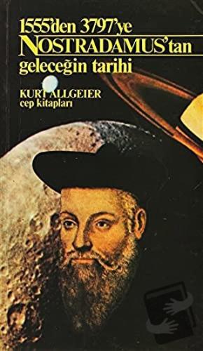 Nostradamus’tan Geleceğin Tarihi 1555’den 3797’ye - Kurt Allgeier - Ce