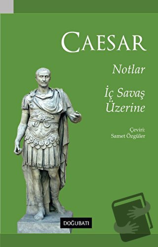 Notlar - İç Savaş Üzerine - Gaius Julius Caesar - Doğu Batı Yayınları 