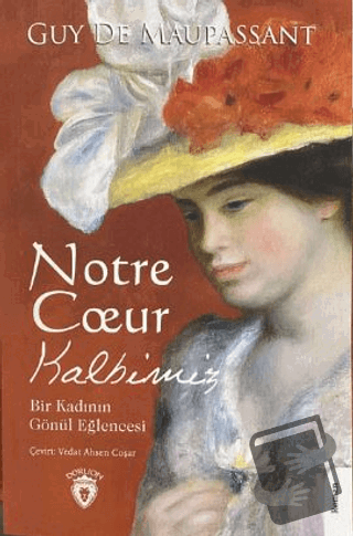 Notre Coeur Kalbimiz - Guy de Maupassant - Dorlion Yayınları - Fiyatı 